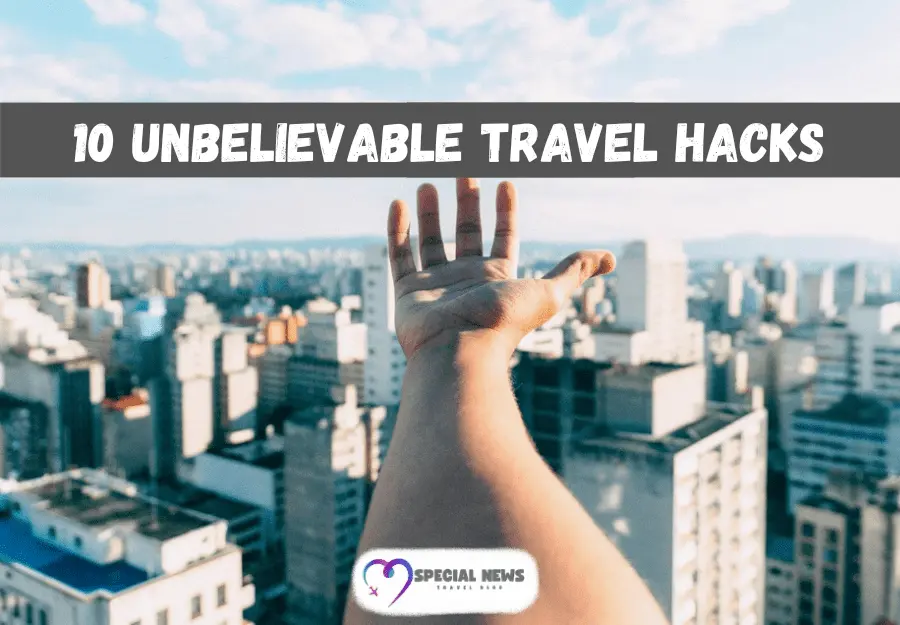 Unbelievable Travel Hacks