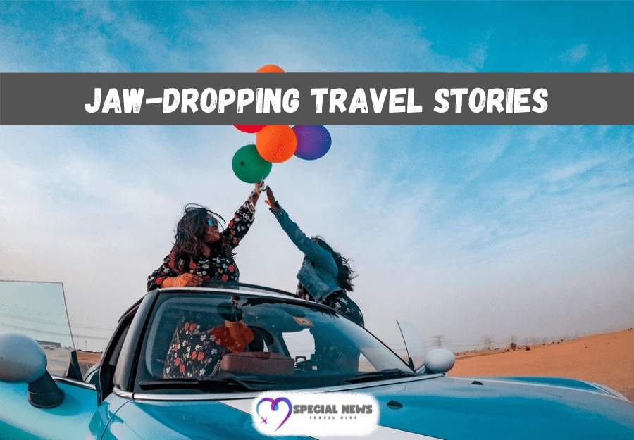 Jaw-Dropping Travel Stories